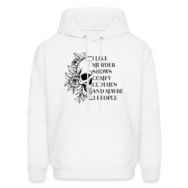 I Like Murder Shows Comfy Clothes and Maybe 3 People Hoodie - white