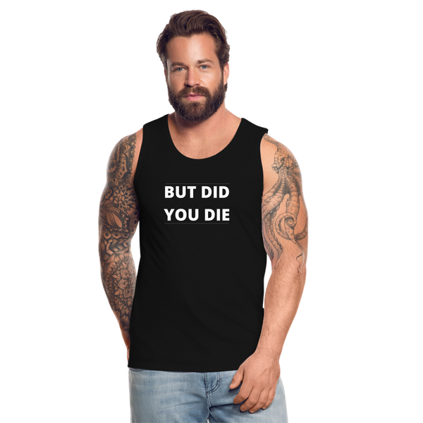 But Did You Die Men’s Tank - black