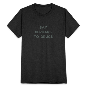 Say Perhaps to Drugs T-Shirt - heather black