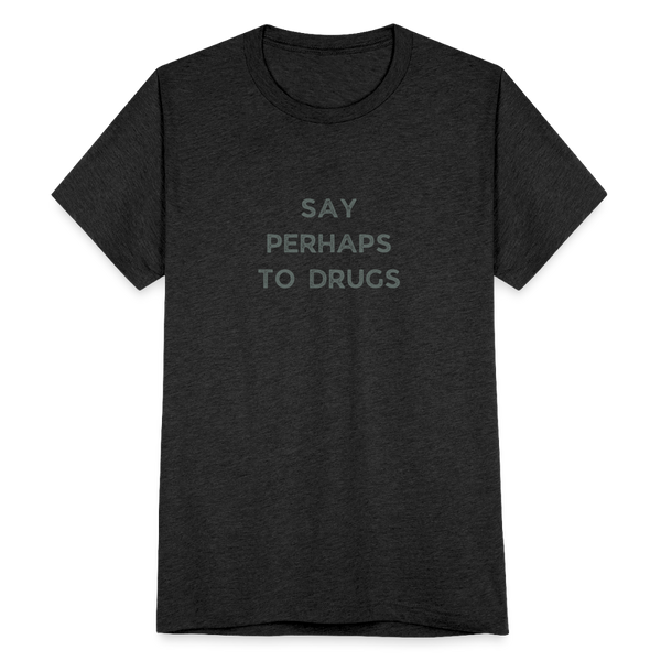 Say Perhaps to Drugs T-Shirt - heather black