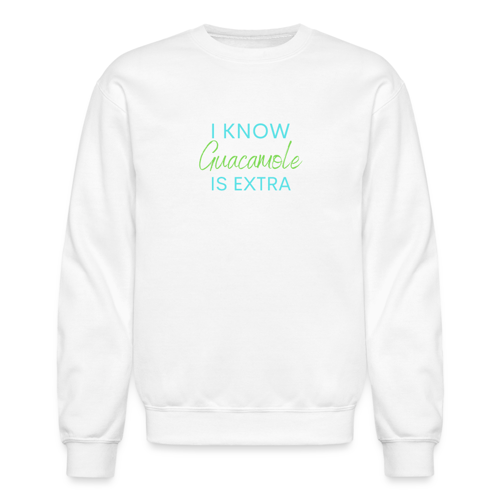 I Know Guacamole Is Extra Crewneck Sweatshirt - white