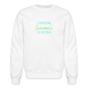 I Know Guacamole Is Extra Crewneck Sweatshirt - white