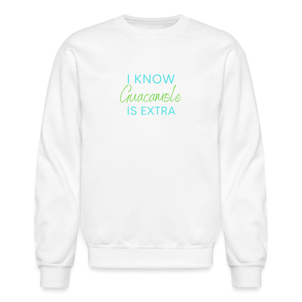 I Know Guacamole Is Extra Crewneck Sweatshirt - white