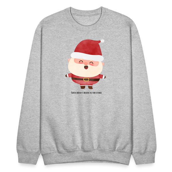 Santa Doesn't Believe In You Either Crewneck - heather gray