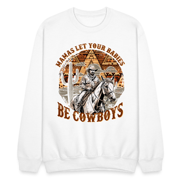 Mamas Let your Babies Grow Up To Be Cowboys Sweatshirt - white