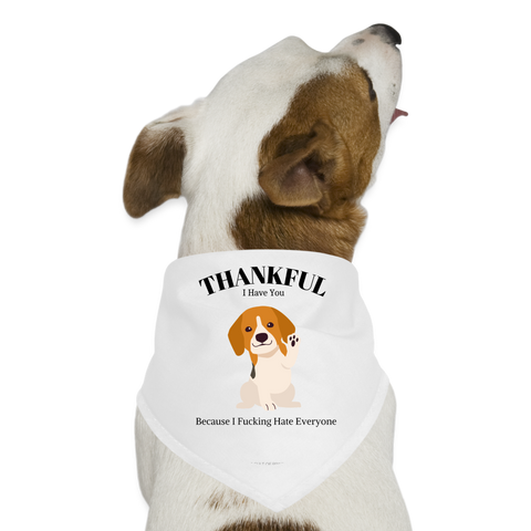 Thankful I Have You Because I Fucking Hate Everyone Dog Bandana - white