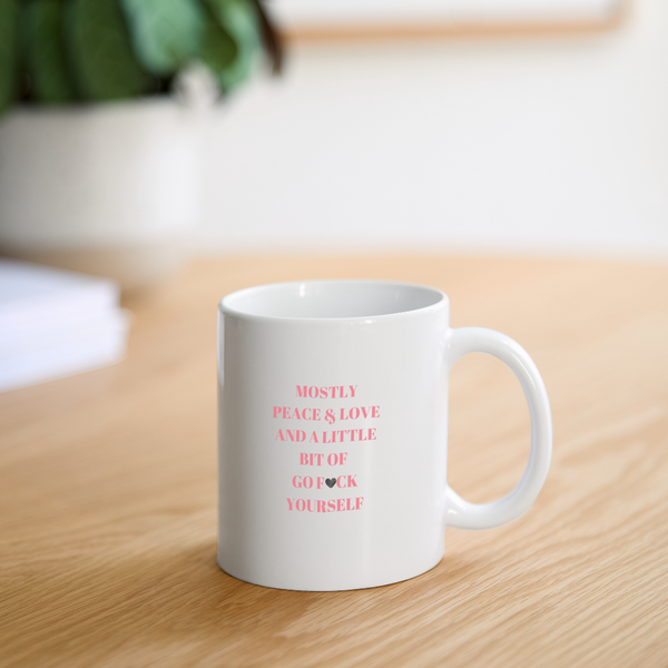 Mostly Peace, Love & A Little Bit of Go Fuck Yourself Mug - white