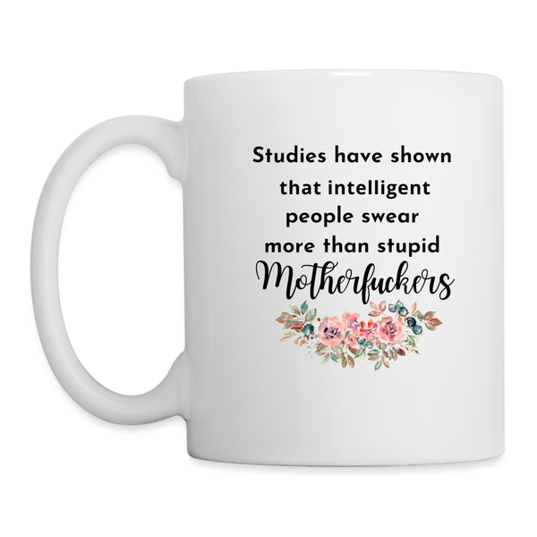 Studies Have Shown That Intelligent People Swear More Than Stupid Motherfuckers Mug - white