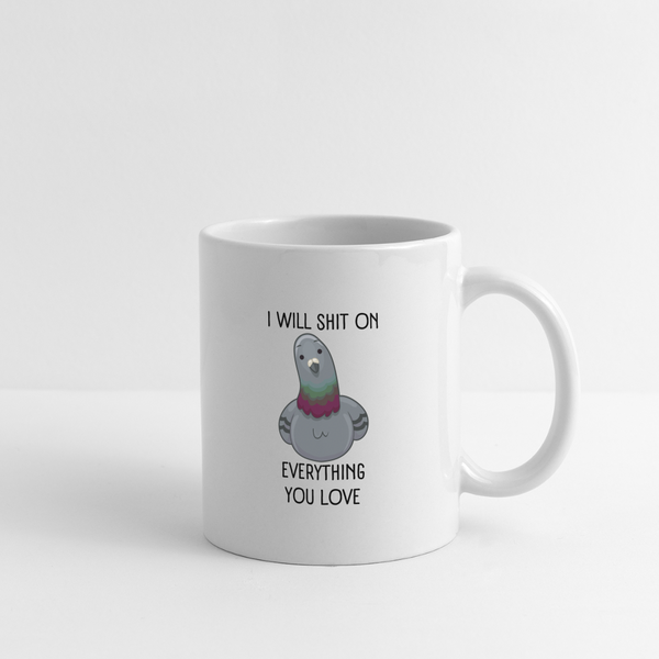 I Will Shit On Everything You Love Mug - white