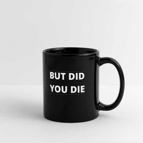 But Did You Die Mug - black