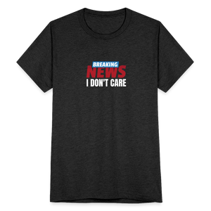 Breaking News: I Don't Care T-Shirt - heather black