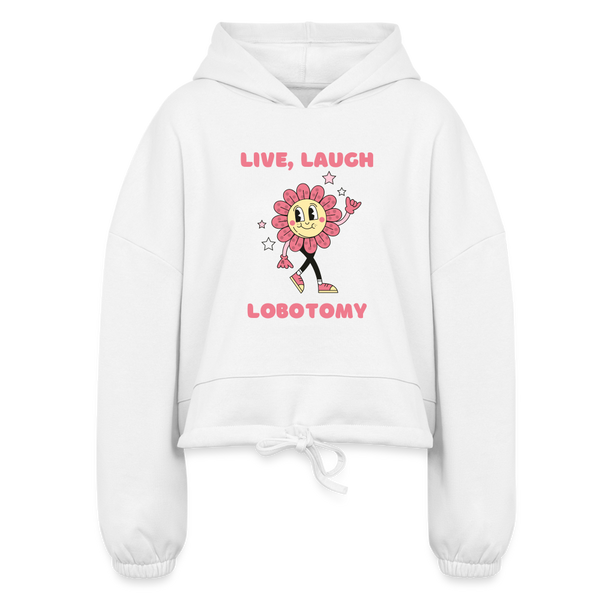 Live Laugh Lomotomy Women’s Cropped Hoodie - white