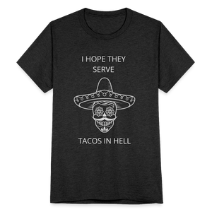 I Hope They Serve Tacos In Hell T-Shirt - heather black