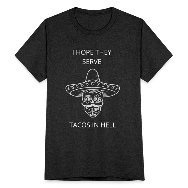 I Hope They Serve Tacos In Hell T-Shirt - heather black