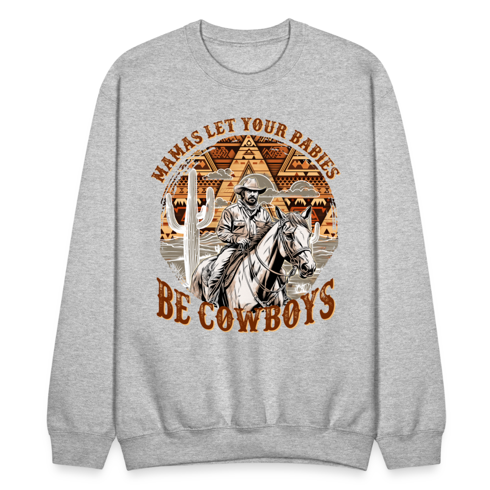 Mamas Let your Babies Grow Up To Be Cowboys Sweatshirt - heather gray