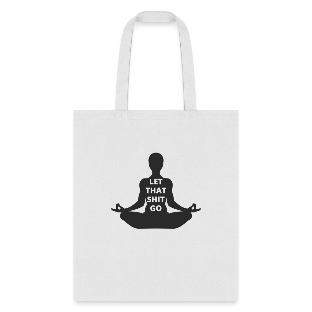 Let That Shit Go Tote Bag - white