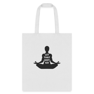 Let That Shit Go Tote Bag - white