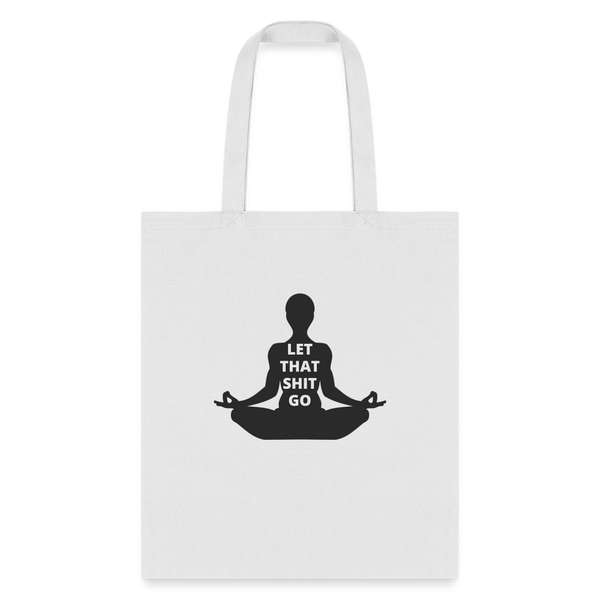 Let That Shit Go Tote Bag - white