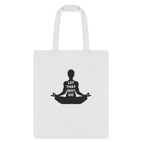 Let That Shit Go Tote Bag - white