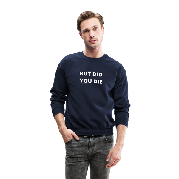 But Did You Die Crewneck Sweatshirt - navy