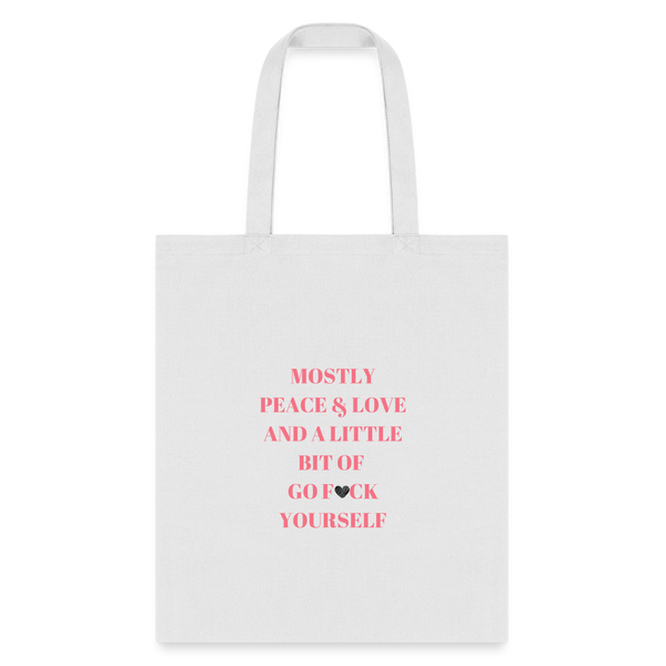 Mostly Peace Love & a Little Bit of Go Fuck Yourself Tote Bag - white