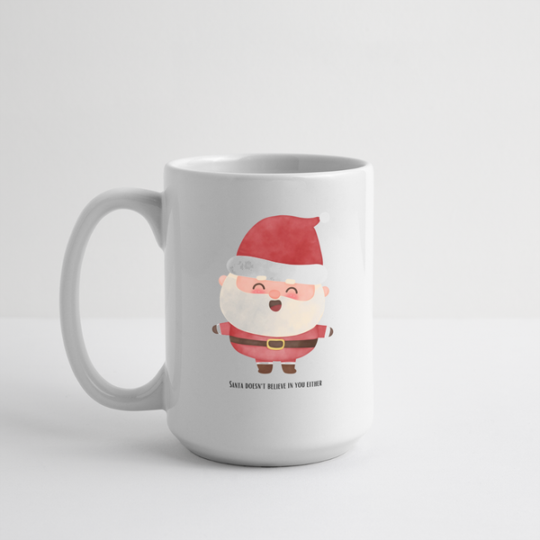 Santa Doesn't Believe In You Either Mug 15 oz - white