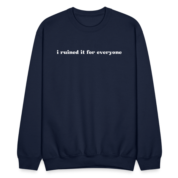 I ruined it for everyone Sweatshirt - navy