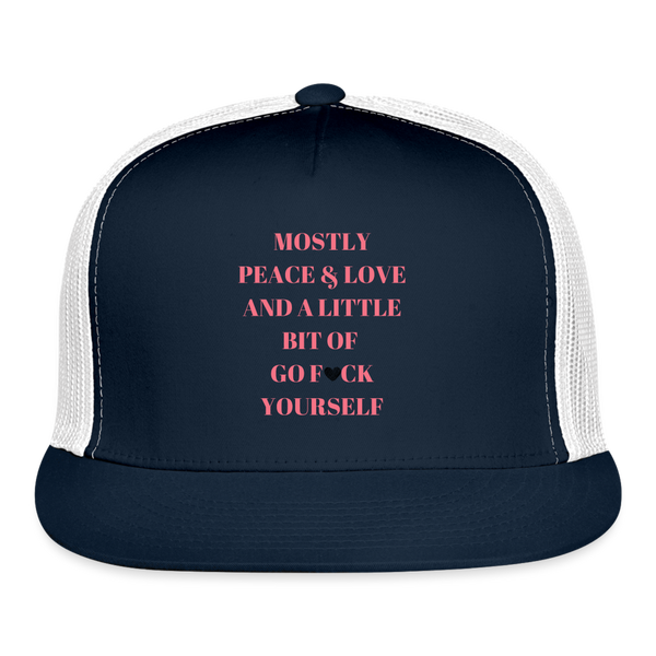 Mostly Peace & Love and a Little Bit of Go F*ck Yourself Trucker Cap - navy/white