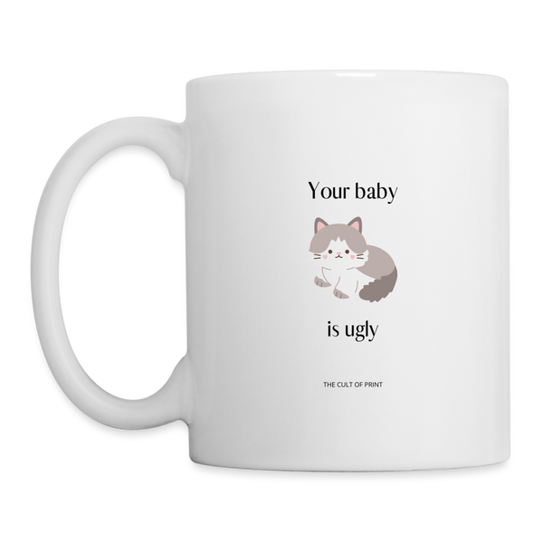 Your Baby Is Ugly Mug - white