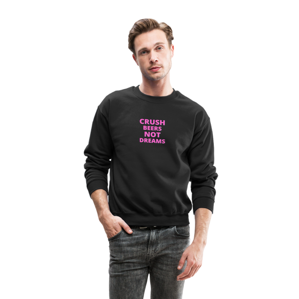 Crush Beers Not Dreams Crewneck Sweatshirt - black