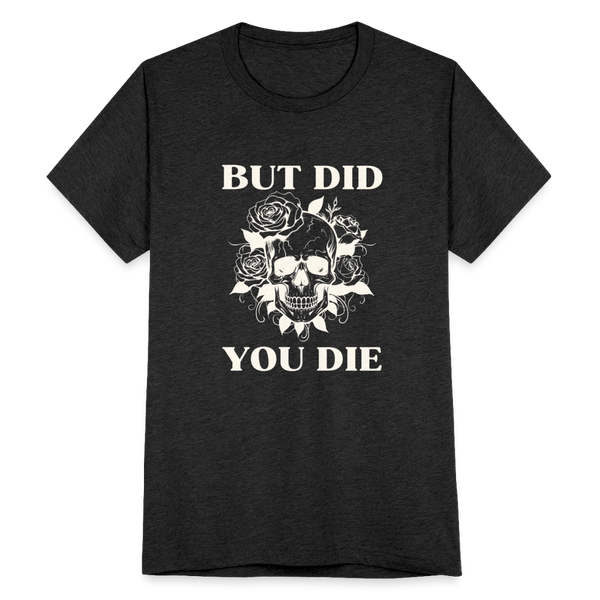 But Did You Die T-Shirt - heather black