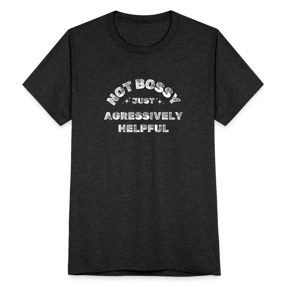 Not Bossy Just Aggressively Helpful T-Shirt - heather black