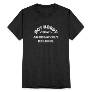 Not Bossy Just Aggressively Helpful T-Shirt - heather black