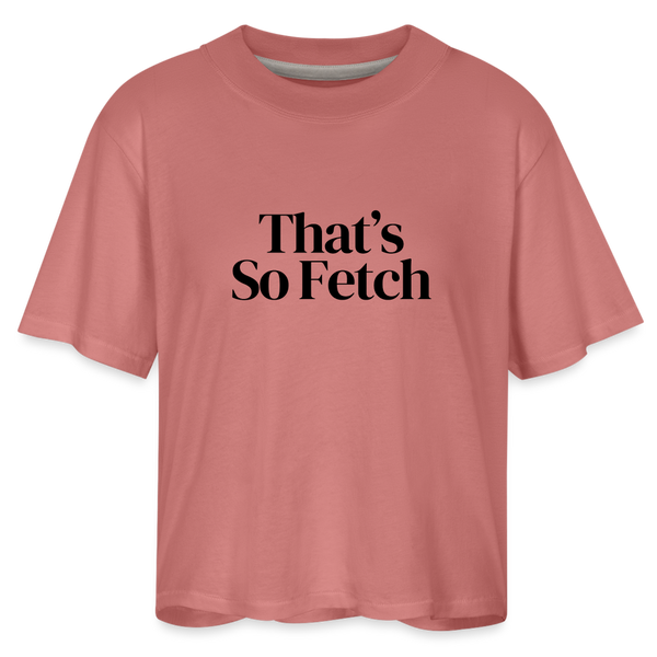 That's So Fetch Women's Boxy Tee - mauve