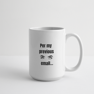 Per My Previous Email Mug 15 oz - white