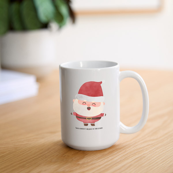 Santa Doesn't Believe In You Either Mug 15 oz - white