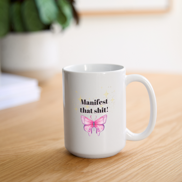 Manifest That Shit Mug 15 oz - white