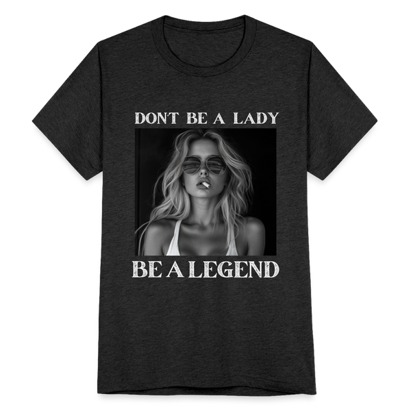 Don't Be A Lady be A Legend Boyfriend T-Shirt - heather black