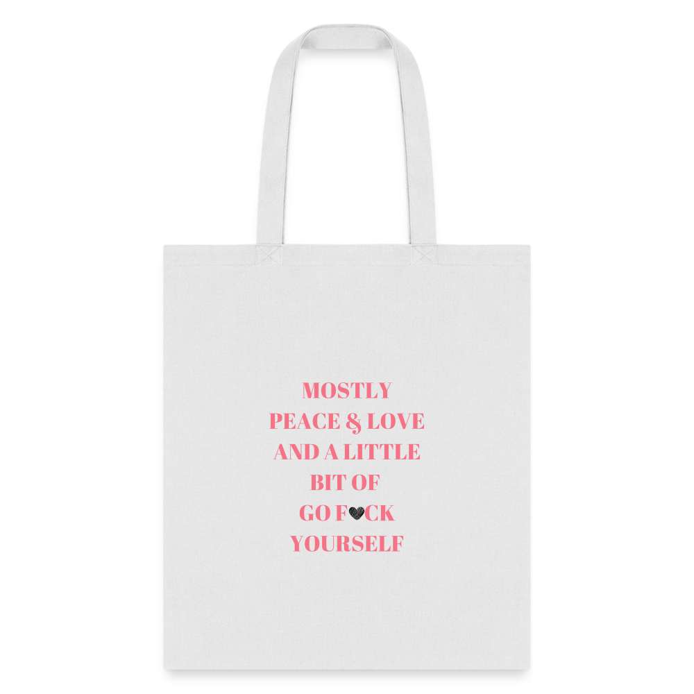 Mostly Peace Love & a Little Bit of Go Fuck Yourself Tote Bag - white