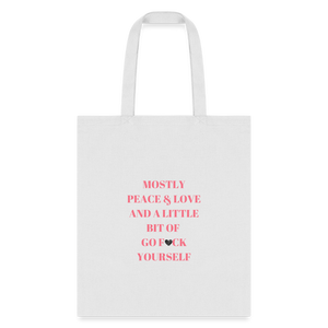 Mostly Peace Love & a Little Bit of Go Fuck Yourself Tote Bag - white