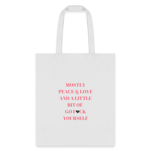 Mostly Peace Love & a Little Bit of Go Fuck Yourself Tote Bag - white