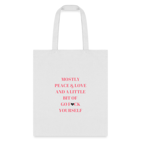 Mostly Peace Love & a Little Bit of Go Fuck Yourself Tote Bag - white