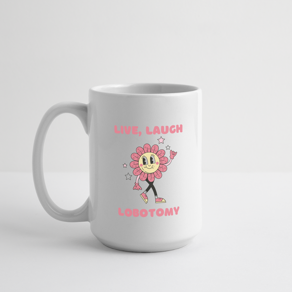 Live Laugh Lobotomy Mug 15 oz - white