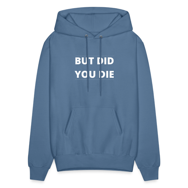 But Did You Die Men's Hoodie - denim blue