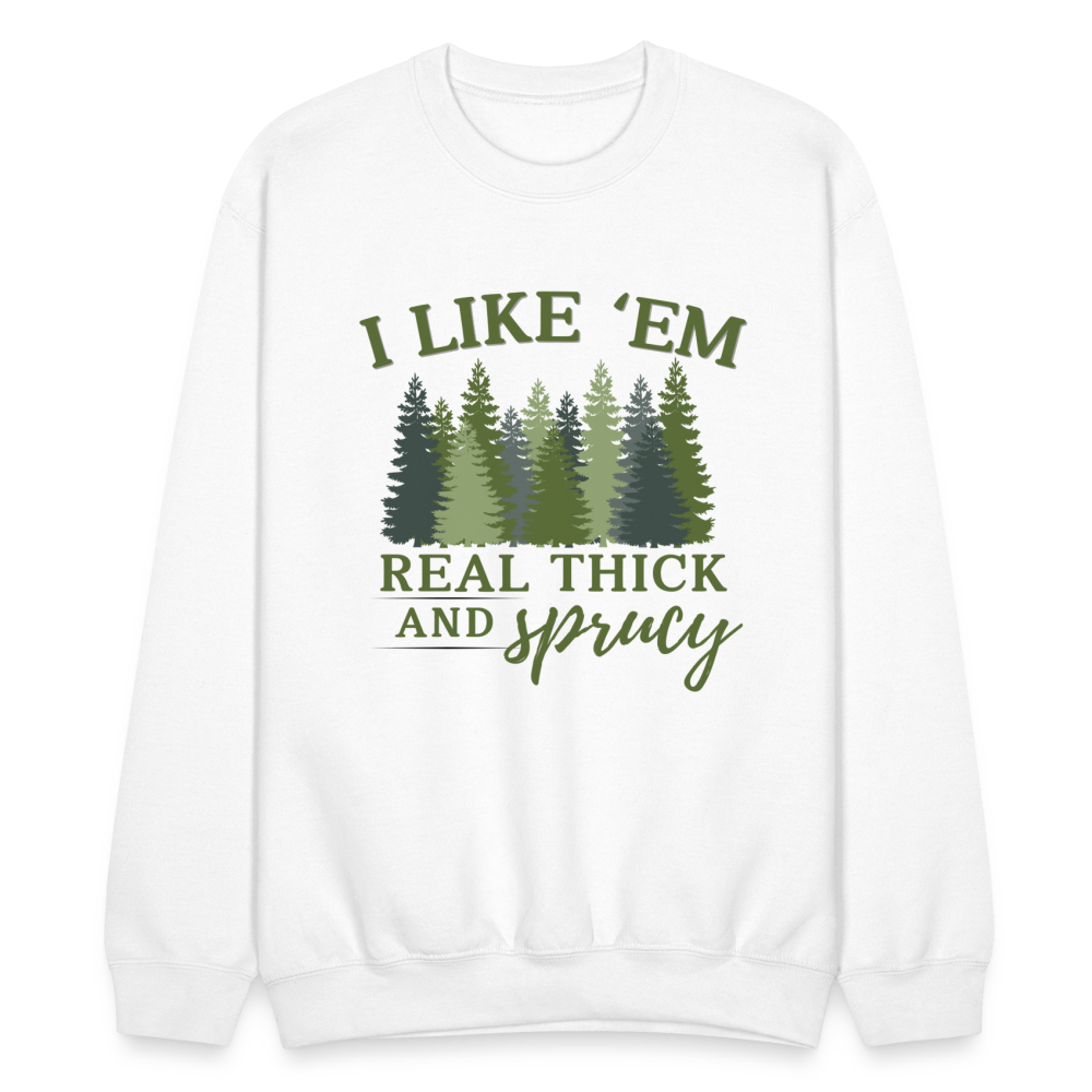 I Like Em Real Thick and Spruce Sweatshirt - white