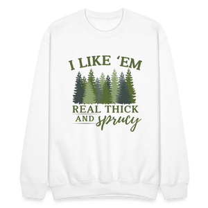 I Like Em Real Thick and Spruce Sweatshirt - white