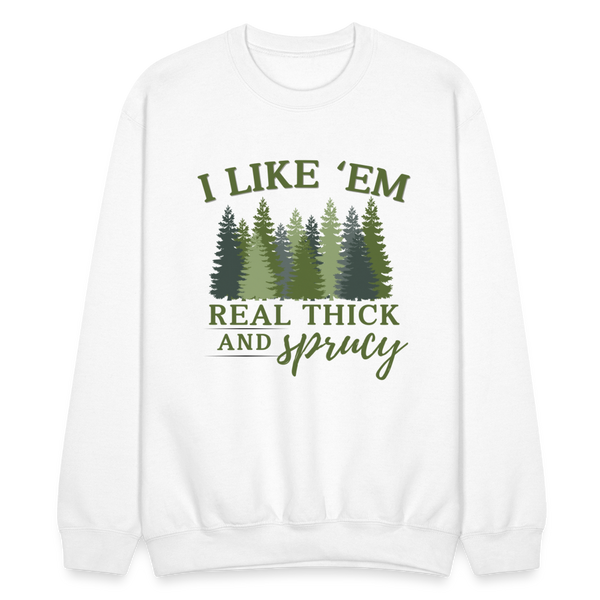 I Like Em Real Thick and Spruce Sweatshirt - white