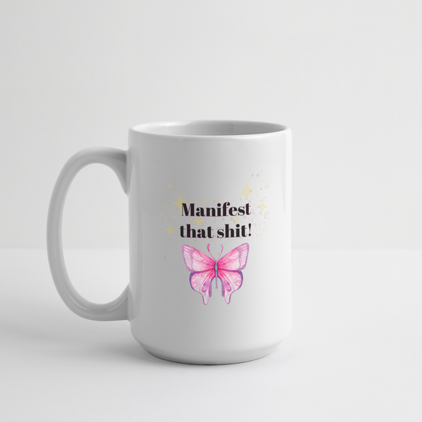 Manifest That Shit Mug 15 oz - white