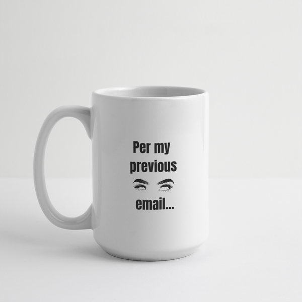 Per My Previous Email Mug 15 oz - white