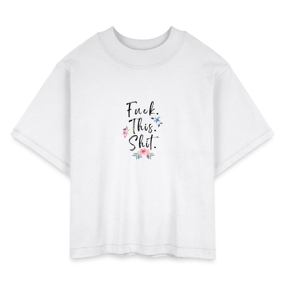 Fuck This Shit Women's Boxy Tee - white